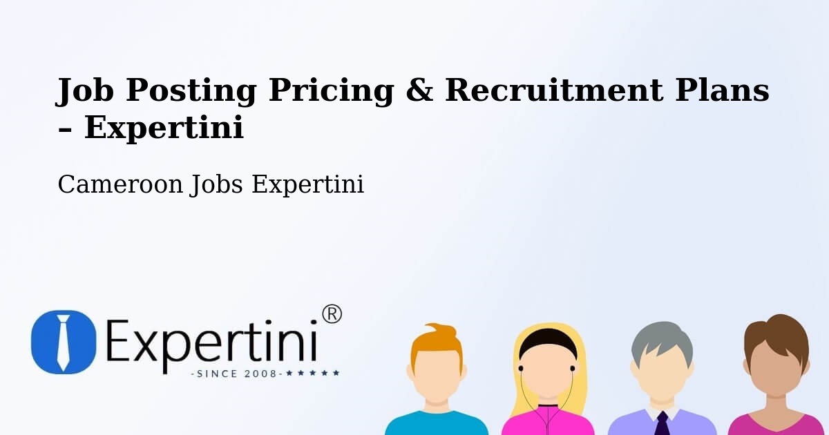 Job Posting Pricing & Recruitment Plans – Saa - Saa, Cameroon Jobs Expertini