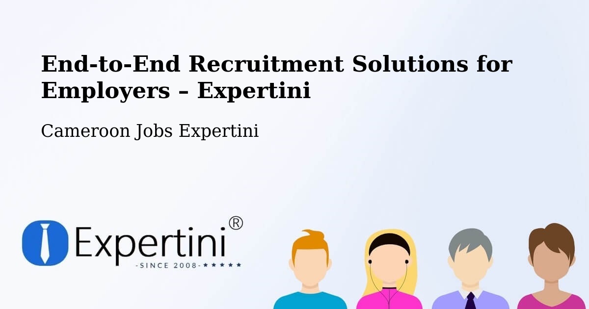 Recruitment Solutions for Employers – Saa - Saa, Cameroon Jobs Expertini